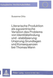 Literarische Produktion als egozentrische Variation des Problems von Identitätsfindung und -stabilisierung - Otto, Susanne