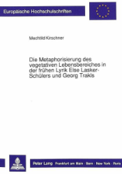 Die Metaphorisierung des vegetativen Lebensbereiches in der frühen Lyrik Else Lasker-Schülers und Georg Trakls