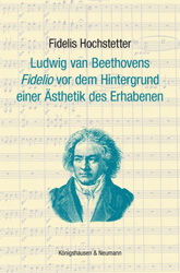 Ludwig van Beethovens 'Fidelio' vor dem Hintergrund einer Ästhetik des Erhabenen