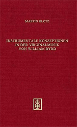 Instrumentale Konzeptionen in der Virginalmusik von William Byrd - Klotz, Martin