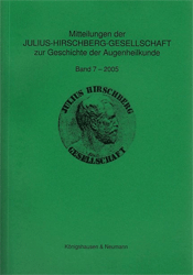 Mitteilungen der Julius-Hirschberg-Gesellschaft zur Geschichte der Augenheilkunde. Band 7 (2005)