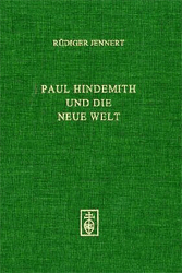 Paul Hindemith und die Neue Welt - Jennert, Rüdiger