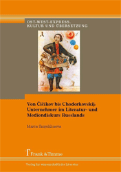 Von Cicikov bis Chodorkovskij: Unternehmer im Literatur- und Mediendiskurs Russlands