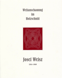 Weltanschauung im Holzschnitt: Josef Weisz 1894-1969