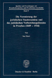 Die Normierung der juristischen Staatsexamina und des juristischen Vorbereitungsdienstes in Preußen (1849-1934)
