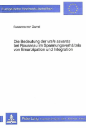 Die Bedeutung der 'vrais savants' bei Rousseau im Spannungsverhältnis von Emanzipation und Integration