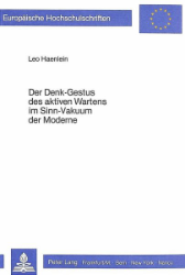 Der Denk-Gestus des aktiven Wartens im Sinn-Vakuum der Moderne