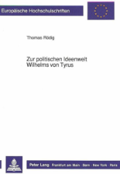Zur politischen Ideenwelt Wilhelms von Tyrus - Rödig, Thomas