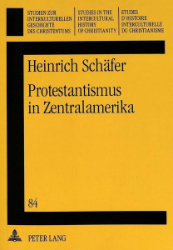 Protestantismus in Zentralamerika - Schäfer, Heinrich
