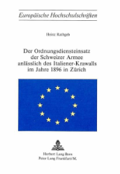 Der Ordnungsdiensteinsatz der Schweizer Armee anlässlich des Italiener-Krawalls im Jahre 1896 in Zürich