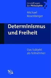 Determinismus und Freiheit - Rosenberger, Michael