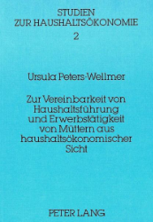 Zur Vereinbarkeit von Haushaltsführung und Erwerbstätigkeit von Müttern aus haushaltsökonomischer Sicht