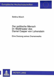 Der politische Mensch im Welttheater des Daniel Casper von Lohenstein