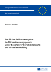 Die fiktive Teilkonzernspitze im Mitbestimmungsgesetz unter besonderer Berücksichtigung der virtuellen Holding