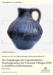 Die Ausgrabungen des Urgeschichtlichen Forschungsinstituts der Universität Tübingen (UFI) in Aichbühl und Riedschachen (1919-1930)