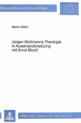 Jürgen Moltmanns Theologie in Auseinandersetzung mit Ernst Bloch