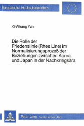 Die Rolle der Friedenslinie (Rhee Line) im Normalisierungsprozeß der Beziehungen zwischen Korea und Japan in der Nachkriegsära