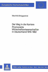 Der Weg in die Karriere - Promovierte Wirtschaftswissenschaftler in Deutschland 1919-1982