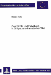 Geschichte und Individuum in Grillparzers dramatischer Welt