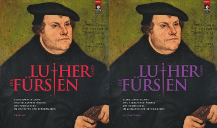 Luther und die Fürsten. Katalog und Aufsatzband