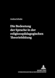 Die Bedeutung der Sprache in der religionspädagogischen Theoriebildung