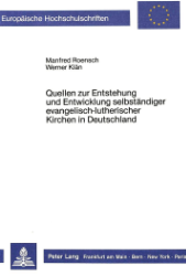 Quellen zur Entstehung und Entwicklung selbständiger evangelisch-lutherischer Kirchen in Deutschland - Roensch, Manfred/Werner Klän