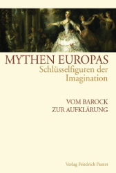 Mythen Europas. Vom Barock zur Aufklärung