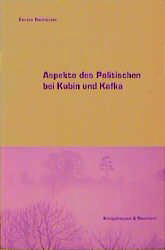 Aspekte des Politischen bei Kubin und Kafka - Neuhäuser, Renate