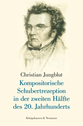 Kompositorische Schubertrezeption in der zweiten Hälfte des 20. Jahrhunderts - Jungblut, Christian
