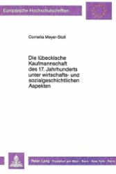 Die lübeckische Kaufmannschaft des 17. Jahrhunderts unter wirtschafts- und sozialgeschichtlichen Aspekten