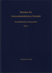 Die mittelalterlichen Handschriften der Universitätsbibliothek Eichstätt, Band 1