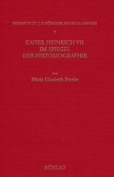 Kaiser Heinrich VII. im Spiegel der Historiographie