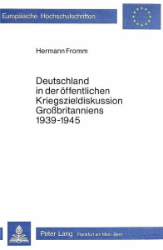 Deutschland in der öffentlichen Kriegszieldiskussion Großbritanniens 1939-1945