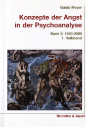 Konzepte der Angst in der Psychoanalyse. Band 2: 1950-2000. 1. Halbband