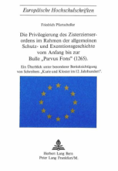 Die Privilegierung des Zisterzienserordens im Rahmen der allgemeinen Schutz- und Exemtionsgeschichte vom Anfang bis zur Bulle