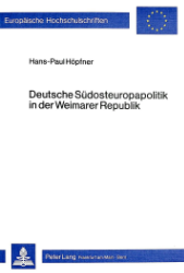 Deutsche Südosteuropapolitik in der Weimarer Republik - Höpfner, Hans-Paul
