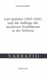 Carl Spitteler (1845-1924) und die Anfänge der modernen Erzählkunst in der Schweiz