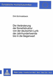 Die Veränderung der Sonettstruktur von der deutschen Lyrik der Jahrhundertwende bis in die Gegenwart. - Schindelbeck, Dirk