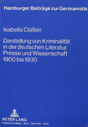 Darstellung von Kriminalität in der deutschen Literatur, Presse und Wissenschaft 1900 bis 1930