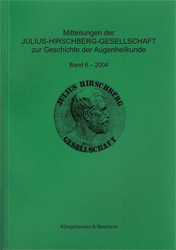 Mitteilungen der Julius-Hirschberg-Gesellschaft zur Geschichte der Augenheilkunde. Band 6 (2004)