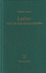 Luther und die Kirchengeschichte nach seinen Schriften, zunächst bis 1521