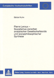 Pierre Leroux - Sozialismus zwischen analytischer Gesellschaftskritik und sozialphilosophischer Synthese - Kuhn, Bärbel
