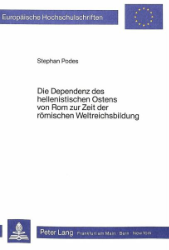 Die Dependenz des hellenistischen Ostens von Rom zur Zeit der römischen Weltreichsbildung