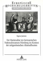 Der Marienaltar im Germanischen Nationalmuseum Nürnberg im Kontext der zeitgenössischen Altaraufbauten