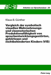 Vergleich der symbolisch visuellen Wahrnehmungs- und visomotorischen Produktionsfähigkeit von sprachentwicklungsgestörten, gehörlosen und nichtbehinderten Kindern (VIS)