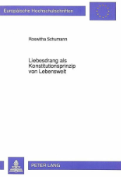 Liebesdrang als Konstitutionsprinzip von Lebenswelt