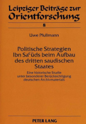 Politische Strategien Ibn Sa'ûds beim Aufbau des dritten saudischen Staates. - Pfullmann, Uwe