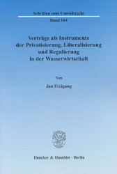 Verträge als Instrumente der Privatisierung, Liberalisierung und Regulierung in der Wasserwirtschaft