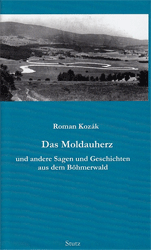 Das Moldauherz und andere Sagen und Geschichten aus dem Böhmerwald