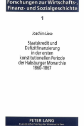 Staatskredit und Defizitfinanzierung in der ersten konstitutionellen Periode der Habsburger Monarchie 1860-1867